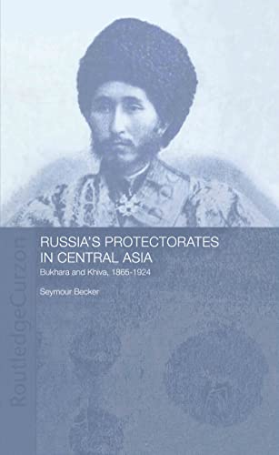 Russia's protectorates in central Asia. Bukhara and Khiva, 1865-1924 - Becker, Seymour