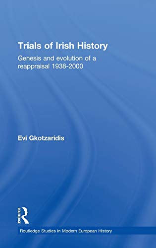 Stock image for Trials of Irish History: Genesis and Evolution of a Reappraisal (Routledge Studies in Modern European History) for sale by Chiron Media