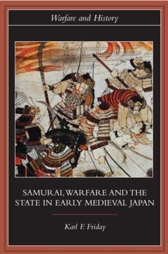 Stock image for Samurai, Warfare and the State in Early Medieval Japan (Warfare and History) for sale by Chiron Media