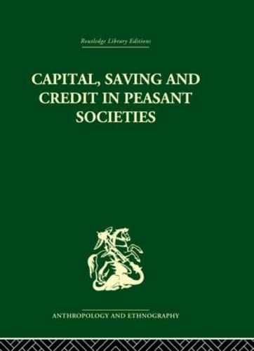 Stock image for Capital, Saving And Credit In Peasant Societies: Studies From Asia, Oceania, The Caribbean And Middle America for sale by Revaluation Books