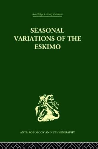 Beispielbild fr Seasonal Variations of the Eskimo: A Study in Social Morphology (Routledge Library Editions: Anthropology & Ethnography) zum Verkauf von Chiron Media