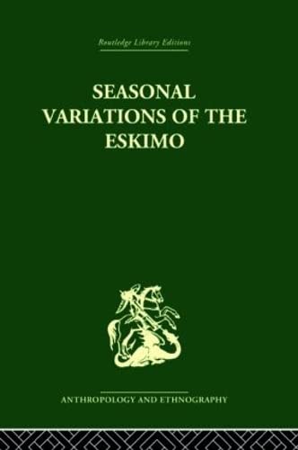 9780415330350: Seasonal Variations of the Eskimo: A Study in Social Morphology (Routledge Library Editions: Anthropology and Ethnography)