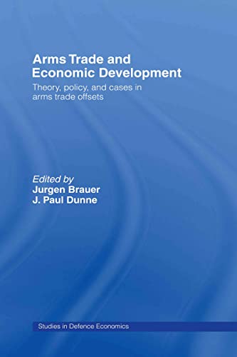 Beispielbild fr Arms Trade and Economic Development: Theory, Policy and Cases in Arms Trade Offsets: Theory and Policy in Offsets (Routledge Studies in Defence and Peace Economics) zum Verkauf von Chiron Media