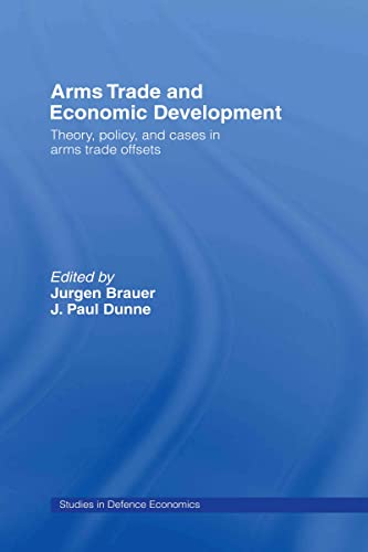 9780415331067: Arms Trade and Economic Development: Theory, Policy and Cases in Arms Trade Offsets: 8 (Routledge Studies in Defence and Peace Economics)
