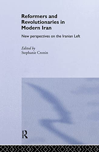 Stock image for Reformers and Revolutionaries in Modern Iran: New Perspectives on the Iranian Left (Routledge/BIPS Persian Studies Series) for sale by kelseyskorner