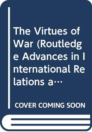 The Virtues of War (Routledge Advances in International Relations and Global Politics) (9780415331333) by Coates, Anthony