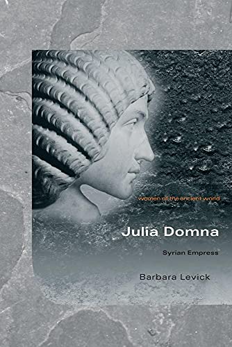 Imagen de archivo de Julia Domna: Syrian Empress (Women of the Ancient World) a la venta por Irish Booksellers