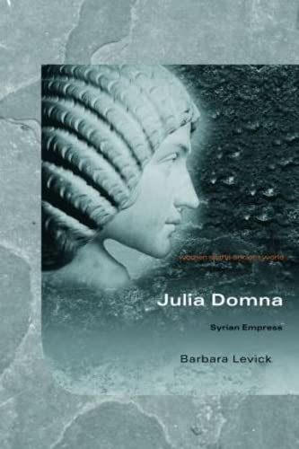 Stock image for Julia Domna: Syrian Empress (Women of the Ancient World) for sale by Irish Booksellers