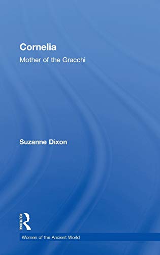 Cornelia: Mother of the Gracchi (Women of the Ancient World) (9780415331470) by Dixon, Suzanne