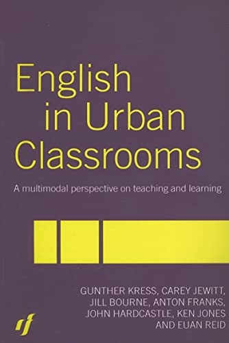 Imagen de archivo de English in Urban Classrooms : A Multimodal Perspective on Teaching and Learning a la venta por Better World Books Ltd