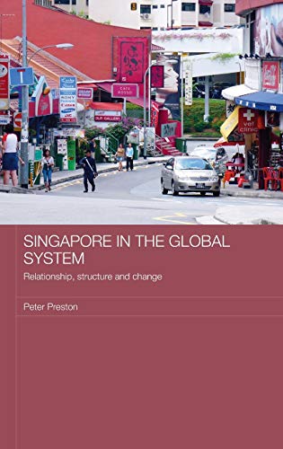 Stock image for Singapore in the Global System: Relationship, Structure and Change for sale by Blackwell's