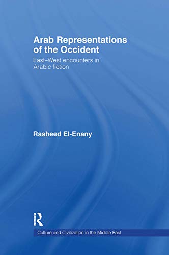 Stock image for Arab Representations of the Occident: East-West Encounters in Arabic Fiction (Culture and Civilization in the Middle East) for sale by HPB-Red