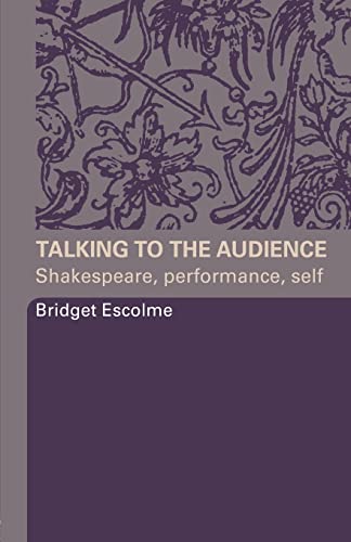 9780415332231: Talking to the Audience: Shakespeare, Performance, Self