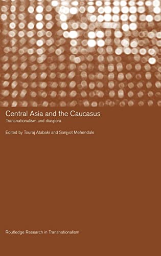9780415332606: Central Asia and the Caucasus: Transnationalism and Diaspora (Routledge Research in Transnationalism)