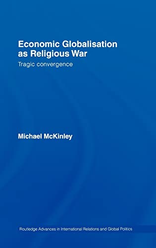 Imagen de archivo de Economic Globalisation as Religious War: Tragic Convergence (Routledge Advances in International Relations and Global Politics) a la venta por Chiron Media