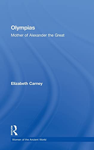 9780415333160: Olympias: Mother of Alexander the Great (Women of the Ancient World)