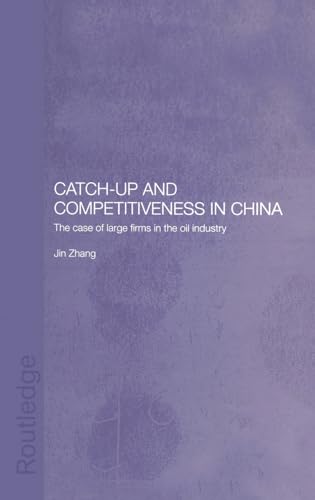9780415333214: Catch-Up and Competitiveness in China: The Case of Large Firms in the Oil Industry: 8 (Routledge Studies on the Chinese Economy)