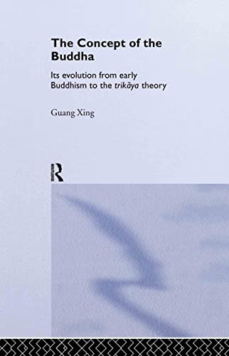 Stock image for The Concept of the Buddha: Its Evolution from Early Buddhism to the Trikaya Theory: The Origin and Development of the Trikaya Theory (Routledge Critical Studies in Buddhism) for sale by Chiron Media