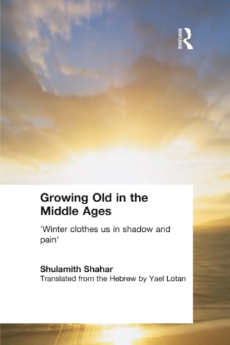 Stock image for Growing Old in the Middle Ages: 'Winter Clothes Us in Shadow and Pain' for sale by Anybook.com