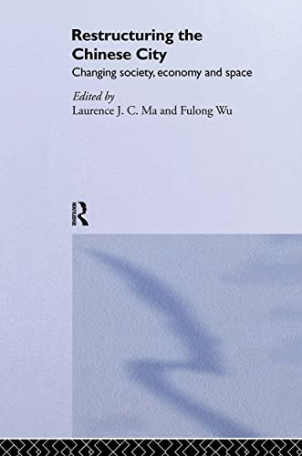 Restructuring The Chinese City: Changing Society, Economy And Space