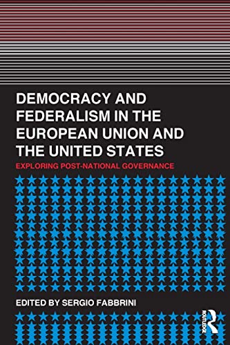 Stock image for Democracy and Federalism in the European Union and the United States: Exploring Post-National Governance for sale by Blackwell's