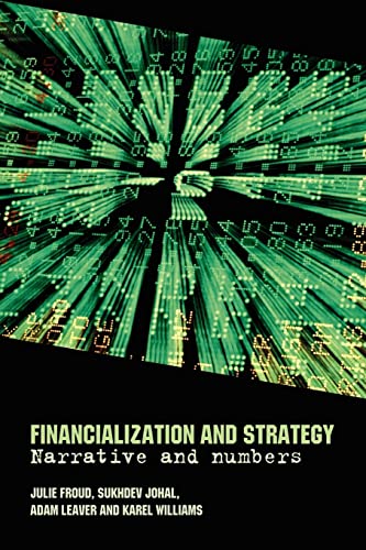 Financialization and Strategy: Narrative and Numbers (9780415334181) by Froud, Julie; Sukhdev, Johal; Leaver, Adam; Williams, Karel