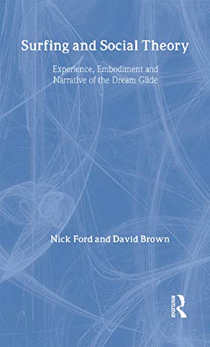 9780415334327: Surfing and Social Theory: Experience, Embodiment and Narrative of the Dream Glide