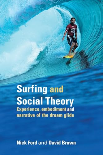 Beispielbild fr Surfing and Social Theory : Experience, Embodiment and Narrative of the Dream Glide zum Verkauf von Blackwell's