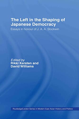 Beispielbild fr The Left in the Shaping of Japanese Democracy : Essays in Honour of J.A.A. Stockwin zum Verkauf von Blackwell's