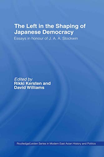 Stock image for The Left in the Shaping of Japanese Democracy : Essays in Honour of J.A.A. Stockwin for sale by Blackwell's