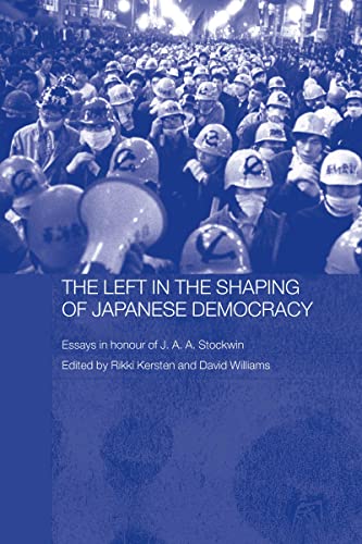 Imagen de archivo de The Left in the Shaping of Japanese Democracy: Essays in Honour of J.A.A. Stockwin a la venta por Chiron Media