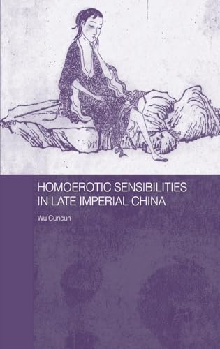 9780415334747: Homoerotic Sensibilities in Late Imperial China (Routledge/Asian Studies Association of Australia (ASAA) East Asian Series)