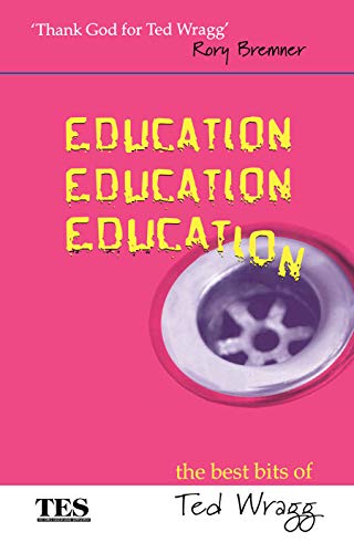 Stock image for Education, Education, Education: The Best Bits of Ted Wragg for sale by Greener Books