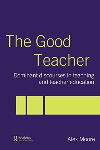 Beispielbild fr The Good Teacher : Dominant Discourses in Teacher Education zum Verkauf von Better World Books