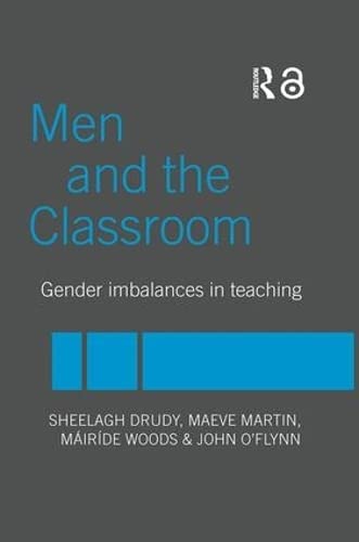 Men and the Classroom: Gender Imbalances in Teaching (9780415335683) by Drudy, Sheelagh; Martin, Maeve; O'Flynn, John; Woods, Mairide