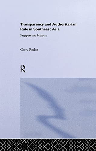 9780415335829: Transparency and Authoritarian Rule in Southeast Asia: Singapore and Malaysia (Routledge/City University of Hong Kong Southeast Asia Series)