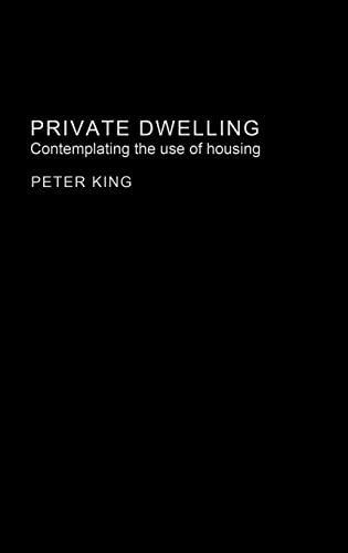 Imagen de archivo de Private Dwelling: Contemplating the Use of Housing (Housing, Planning and Design Series) a la venta por Chiron Media