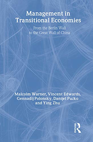 Management in Transitional Economies: From the Berlin Wall to the Great Wall of China (9780415336703) by Warner, Malcolm; Edwards, Vincent; Polonsky, Gennadij; Pucko, Danijel; Zhu, Ying