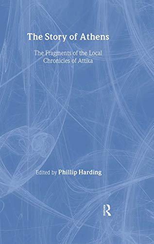 The Story of Athens: The Fragments of the Local Chronicles of Attika (Routledge Sourcebooks for t...