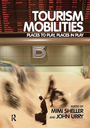 Imagen de archivo de Tourism Mobilities : Places to Play, Places in Play a la venta por Better World Books Ltd