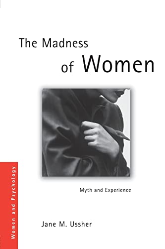 The Madness of Women: Myth and Experience (Women and Psychology) - Ussher, Jane