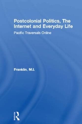 Beispielbild fr Postcolonial Politics, The Internet and Everyday Life: Pacific Traversals Online zum Verkauf von THE SAINT BOOKSTORE