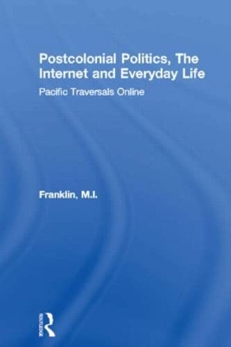 Stock image for Postcolonial Politics, The Internet and Everyday Life: Pacific Traversals Online (Routledge Advances in International Relations and Global Politics) for sale by Chiron Media