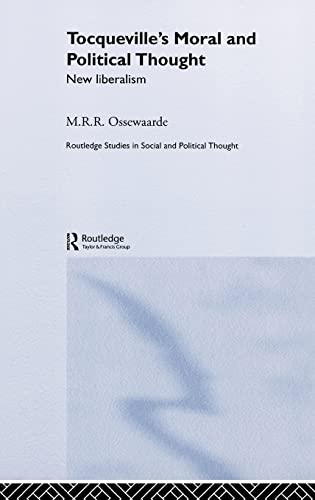 Tocqueville's Political and Moral Thought: New Liberalism - Ossewaarde, M. R. R.