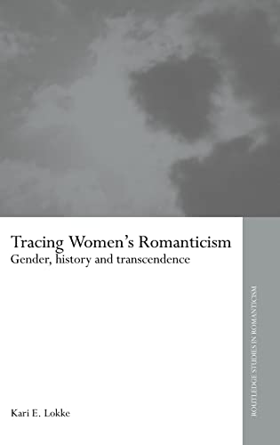 Beispielbild fr Tracing Women's Romanticism : Gender, History, and Transcendence zum Verkauf von Blackwell's