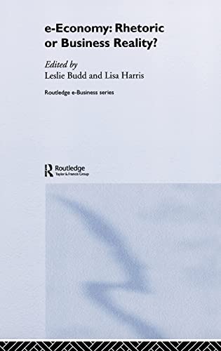 e-Economy: Rhetoric or Business Reality? (Routledge eBusiness) (9780415339544) by Budd, Leslie; Harris, Lisa