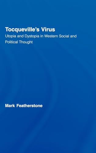 Beispielbild fr Tocqueville's Virus: Utopia and Dystopia in Western Social and Political Thought (Routledge Advances in Sociology) zum Verkauf von Chiron Media