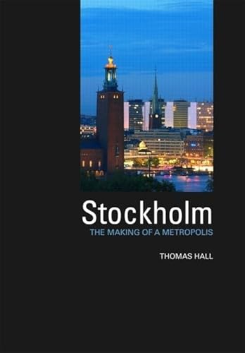 Imagen de archivo de Stockholm: The Making of a Metropolis (Planning, History and Environment Series) a la venta por Chiron Media