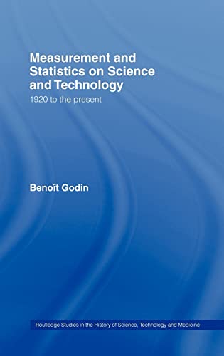 Imagen de archivo de Measurement and Statistics on Science and Technology: 1920 to the Present (Routledge Studies in the History of Science, Technology, and Medicine) a la venta por Atticus Books