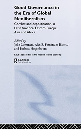 Stock image for Good Governance in the Era of Global Neoliberalism: Conflict and Depolitization in Latin America, Eastern Europe, Asia and Africa (Routledge Studies in the Modern World Economy) for sale by Chiron Media